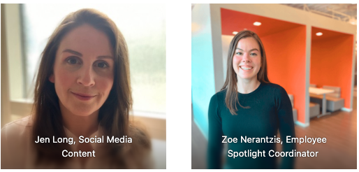 a photograph of Jen Long, Social Media Content, smiling towards the camera, standing in front of a window. And a picture of Zoe Nerantzis, Employee Spotlight Coordinator , smiling towards camera, standing in an office.